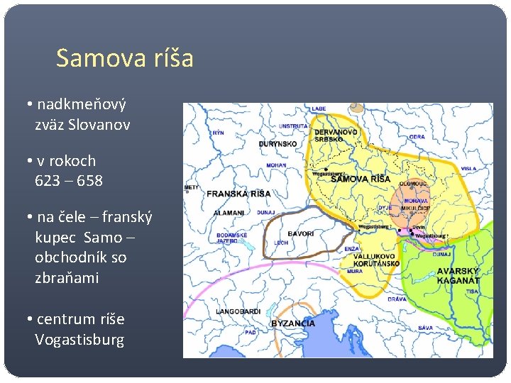 Samova ríša • nadkmeňový zväz Slovanov • v rokoch 623 – 658 • na
