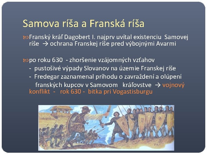 Samova ríša a Franská ríša Franský kráľ Dagobert I. najprv uvítal existenciu Samovej ríše