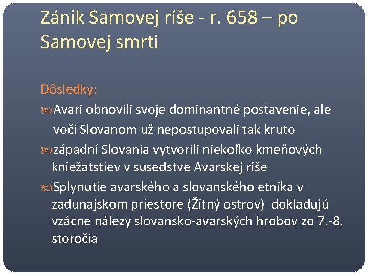 Zánik Samovej ríše - r. 658 – po Samovej smrti Dôsledky: Avari obnovili svoje