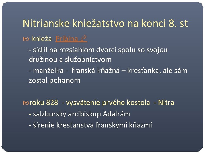 Nitrianske kniežatstvo na konci 8. st knieža Pribina - sídlil na rozsiahlom dvorci spolu