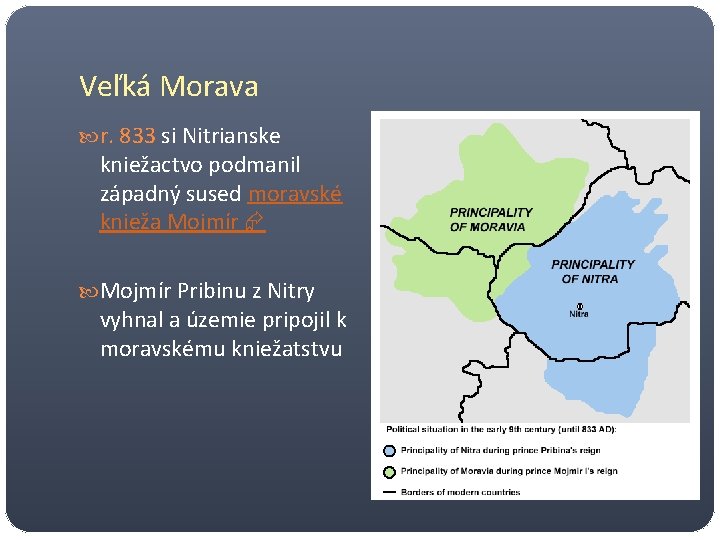 Veľká Morava r. 833 si Nitrianske kniežactvo podmanil západný sused moravské knieža Mojmír Pribinu