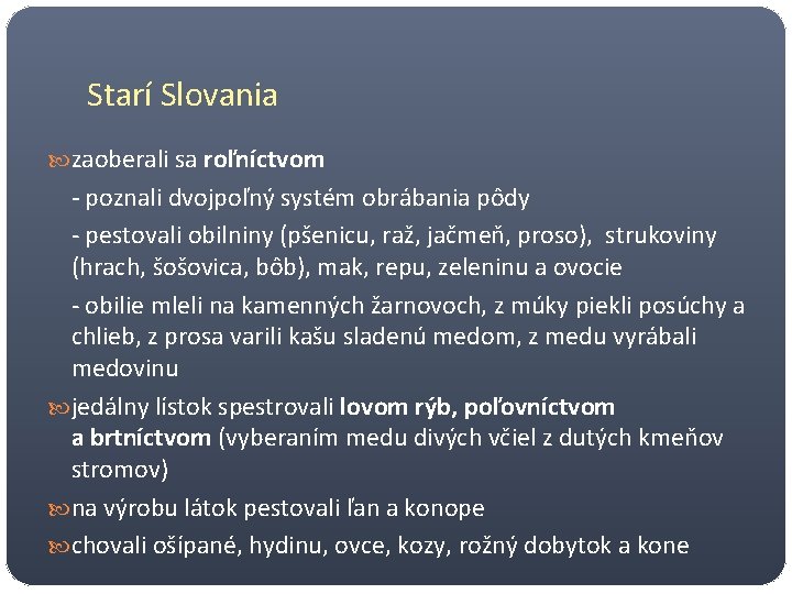 Starí Slovania zaoberali sa roľníctvom - poznali dvojpoľný systém obrábania pôdy - pestovali obilniny