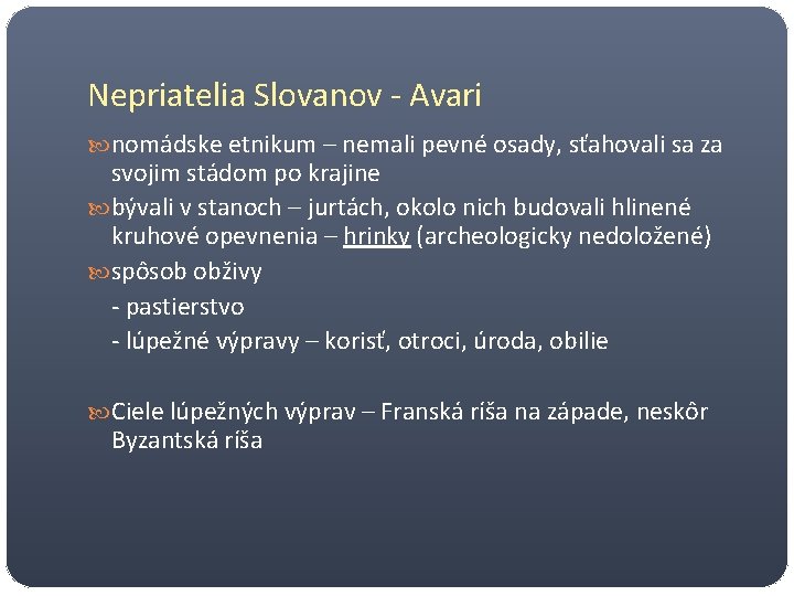 Nepriatelia Slovanov - Avari nomádske etnikum – nemali pevné osady, sťahovali sa za svojim