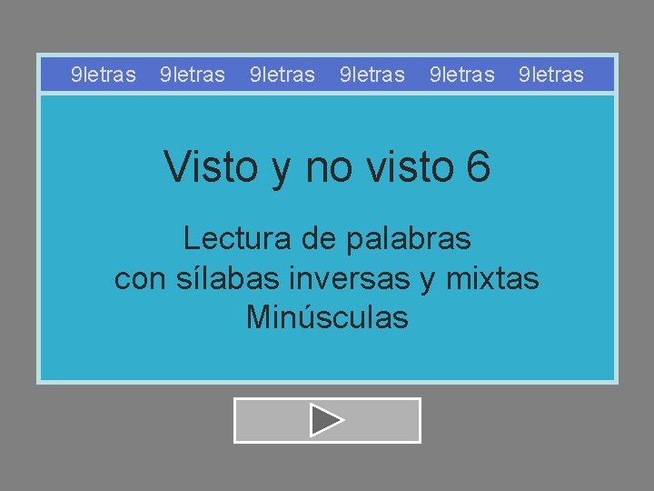 9 letras 9 letras Visto y no visto 6 Lectura de palabras con sílabas 9 letras 9 letras Visto y no visto 6 Lectura de palabras con sílabas