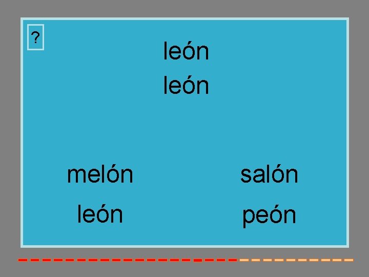 ? león melón salón león peón ? león melón salón león peón
