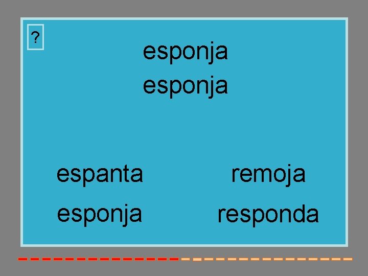 ? esponja espanta remoja esponja responda 