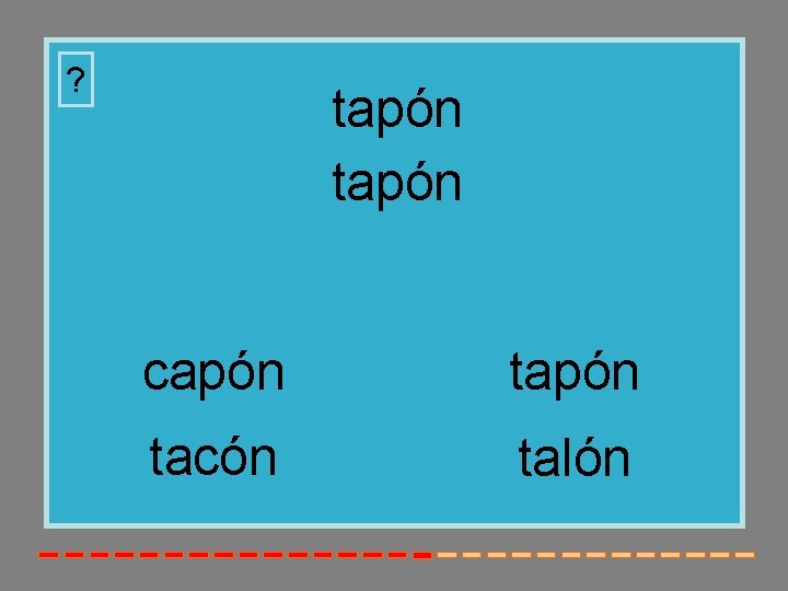 ? tapón capón tacón talón ? tapón capón tacón talón