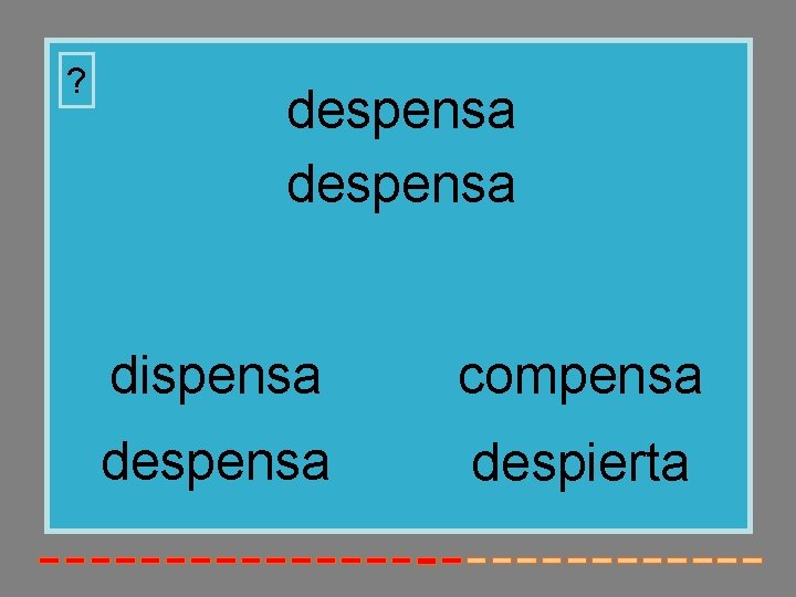 ? despensa dispensa compensa despierta 