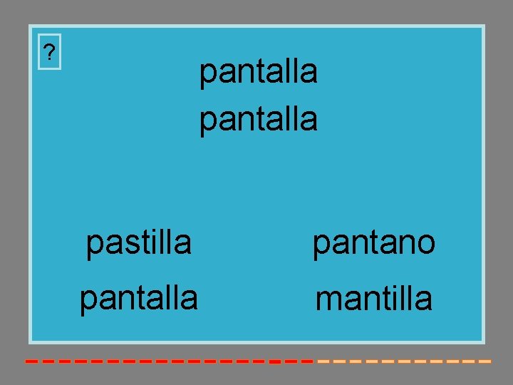 ? pantalla pastilla pantano pantalla mantilla ? pantalla pastilla pantano pantalla mantilla