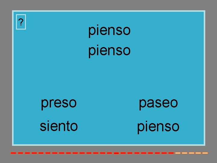 ? pienso preso paseo siento pienso 