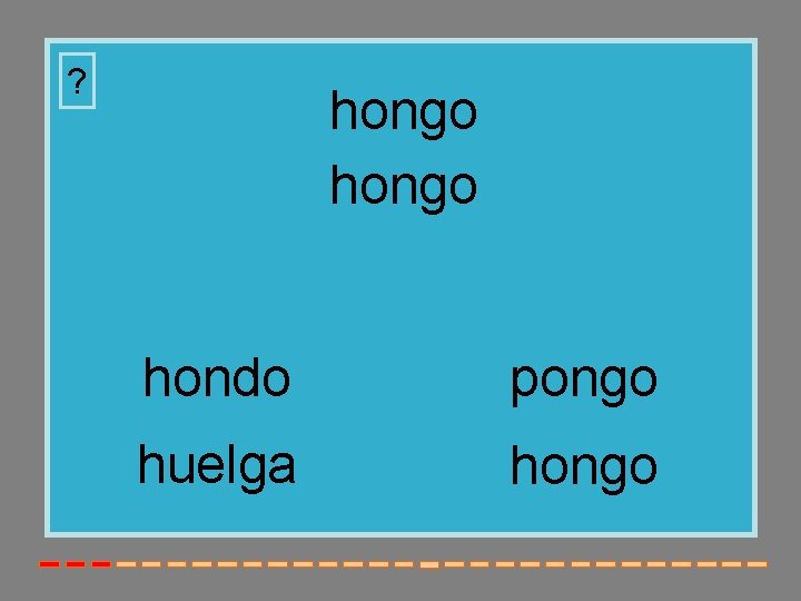 ? hongo hondo pongo huelga hongo 