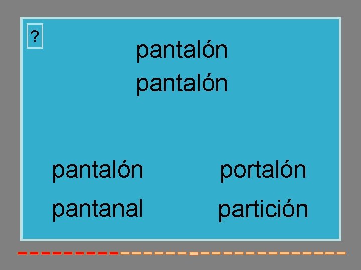 ? pantalón portalón pantanal partición 