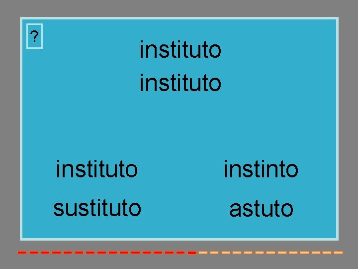 ? instituto instinto sustituto astuto 