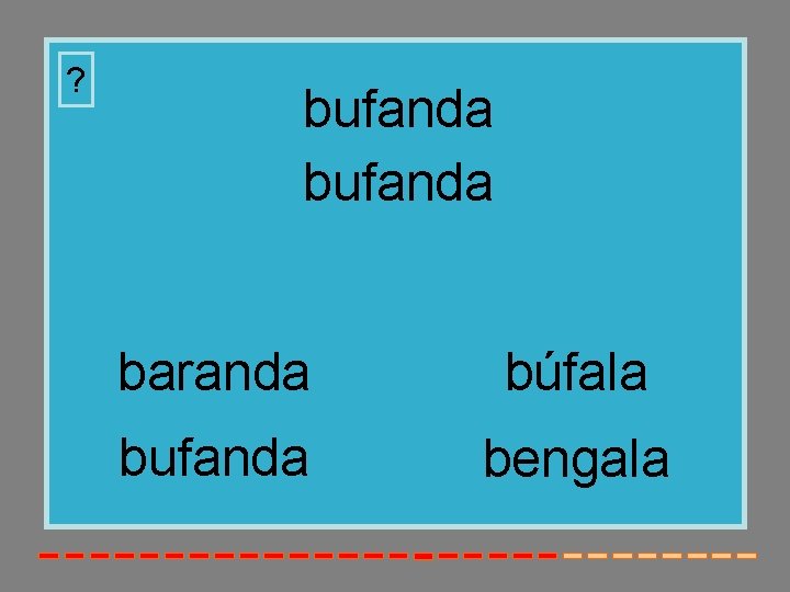 ? bufanda baranda búfala bufanda bengala ? bufanda baranda búfala bufanda bengala