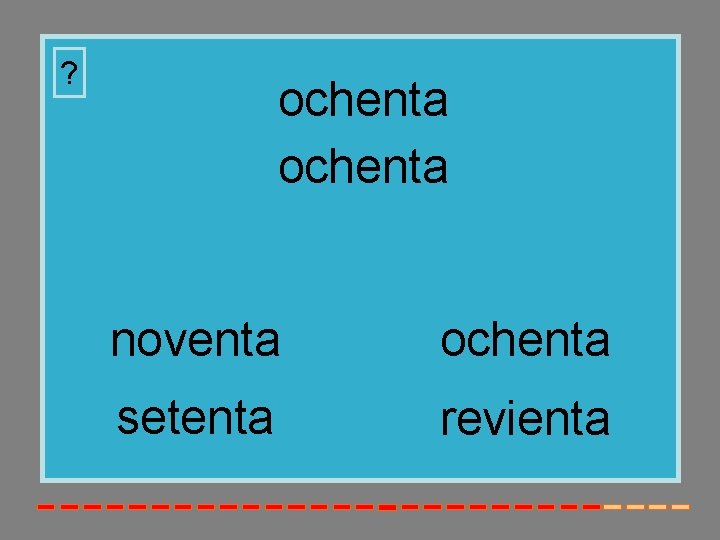 ? ochenta noventa ochenta setenta revienta 