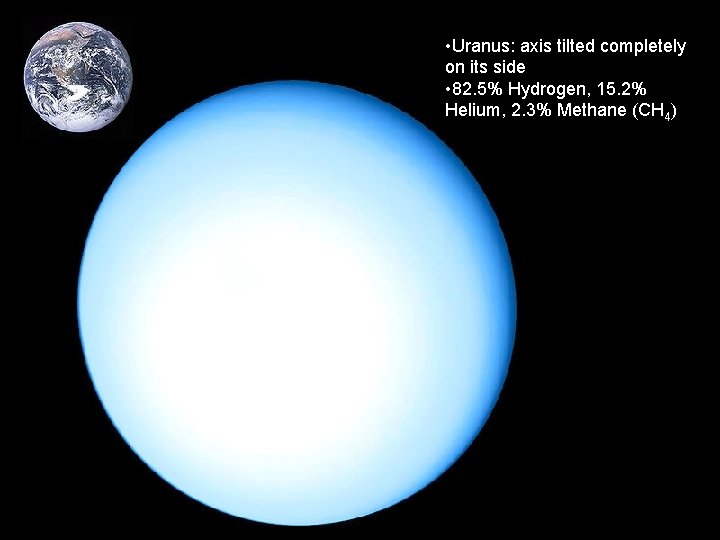  • Uranus: axis tilted completely on its side • 82. 5% Hydrogen, 15.