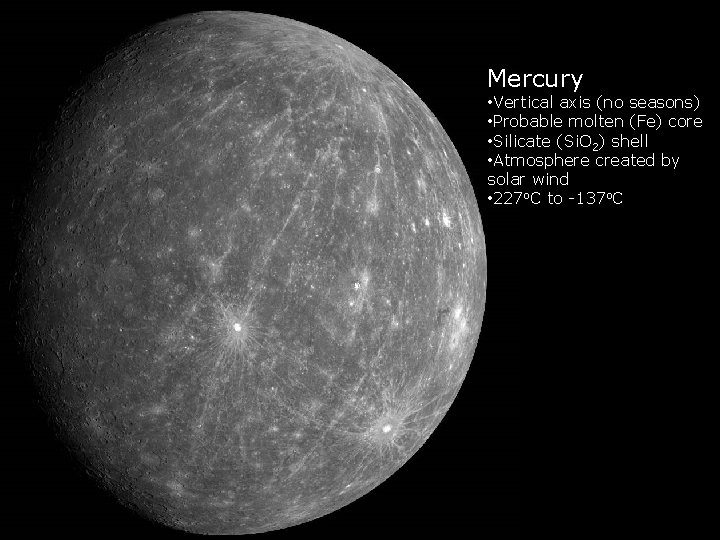 Mercury • Vertical axis (no seasons) • Probable molten (Fe) core • Silicate (Si.