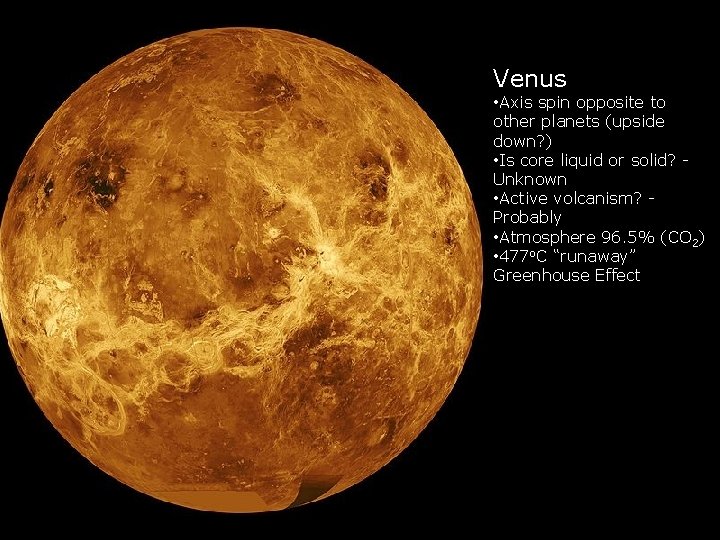Venus • Axis spin opposite to other planets (upside down? ) • Is core