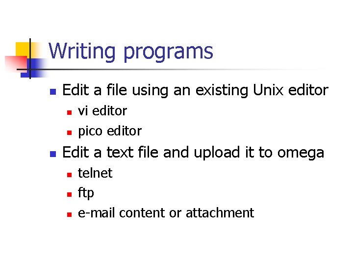 Writing programs n Edit a file using an existing Unix editor n n n Writing programs n Edit a file using an existing Unix editor n n n
