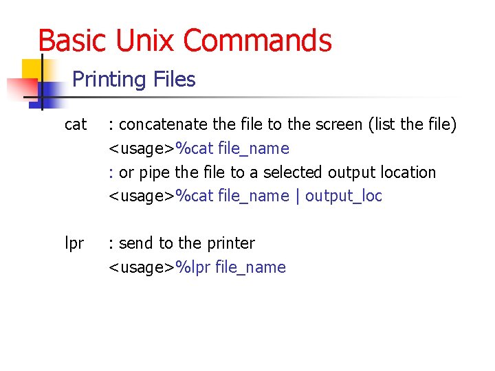Basic Unix Commands Printing Files cat : concatenate the file to the screen (list Basic Unix Commands Printing Files cat : concatenate the file to the screen (list