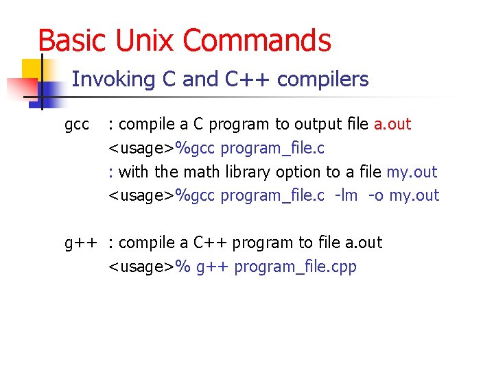 Basic Unix Commands Invoking C and C++ compilers gcc : compile a C program Basic Unix Commands Invoking C and C++ compilers gcc : compile a C program