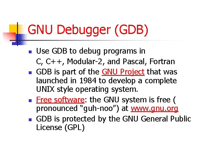 GNU Debugger (GDB) n n Use GDB to debug programs in C, C++, Modular-2, GNU Debugger (GDB) n n Use GDB to debug programs in C, C++, Modular-2,