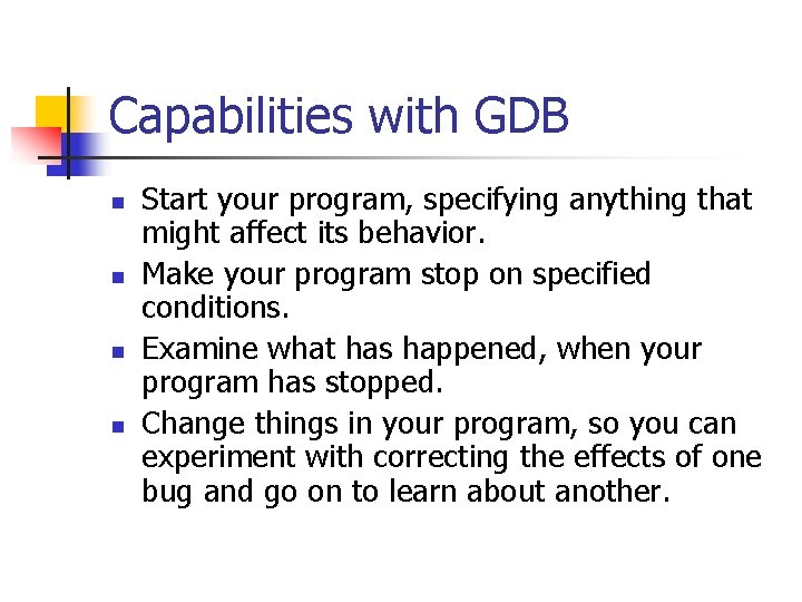 Capabilities with GDB n n Start your program, specifying anything that might affect its Capabilities with GDB n n Start your program, specifying anything that might affect its