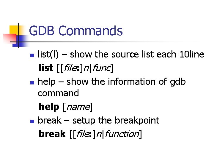 GDB Commands n n n list(l) – show the source list each 10 line GDB Commands n n n list(l) – show the source list each 10 line