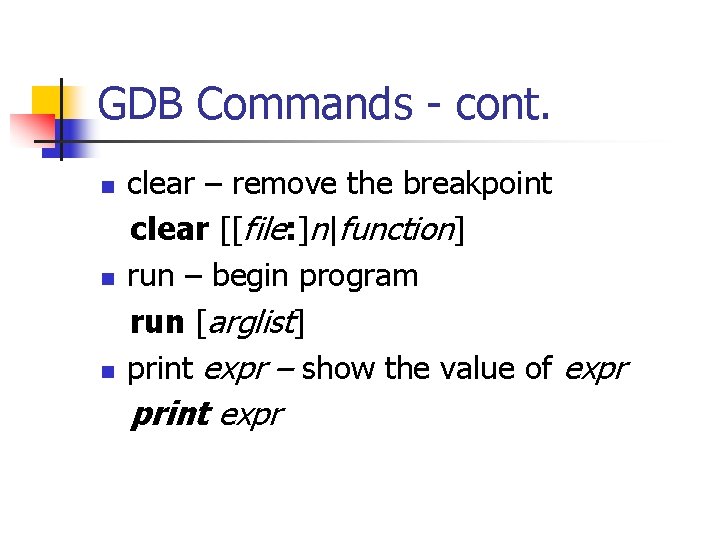 GDB Commands - cont. n n n clear – remove the breakpoint clear [[file: GDB Commands - cont. n n n clear – remove the breakpoint clear [[file: