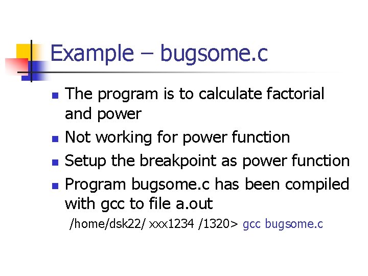 Example – bugsome. c n n The program is to calculate factorial and power Example – bugsome. c n n The program is to calculate factorial and power
