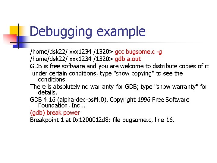 Debugging example /home/dsk 22/ xxx 1234 /1320> gcc bugsome. c -g /home/dsk 22/ xxx Debugging example /home/dsk 22/ xxx 1234 /1320> gcc bugsome. c -g /home/dsk 22/ xxx