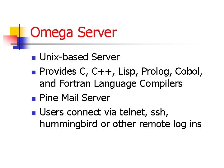Omega Server n n Unix-based Server Provides C, C++, Lisp, Prolog, Cobol, and Fortran Omega Server n n Unix-based Server Provides C, C++, Lisp, Prolog, Cobol, and Fortran