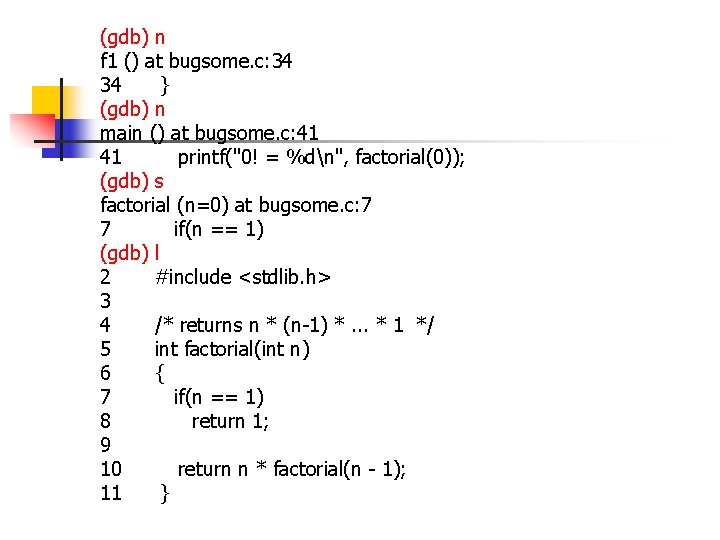 (gdb) n f 1 () at bugsome. c: 34 34 } (gdb) n main (gdb) n f 1 () at bugsome. c: 34 34 } (gdb) n main