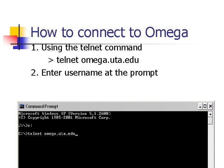 How to connect to Omega 1. Using the telnet command > telnet omega. uta. How to connect to Omega 1. Using the telnet command > telnet omega. uta.
