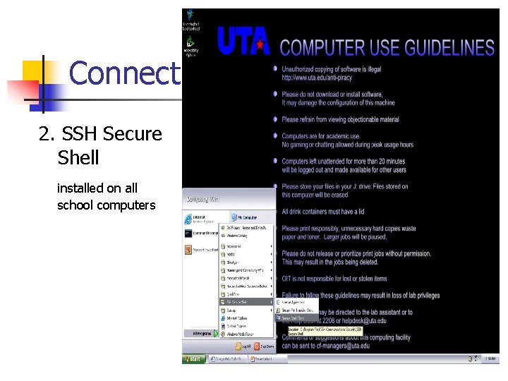 Connect 2. SSH Secure Shell installed on all school computers Connect 2. SSH Secure Shell installed on all school computers