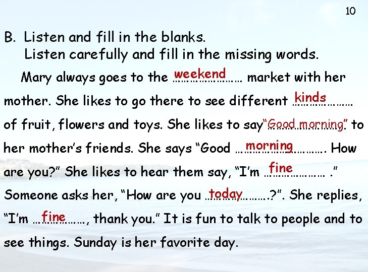 10 B. Listen and fill in the blanks. Listen carefully and fill in the