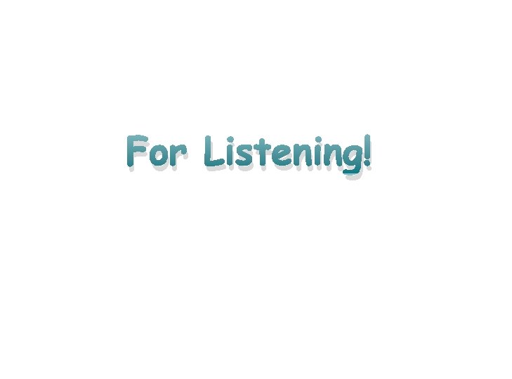 For Listening! 