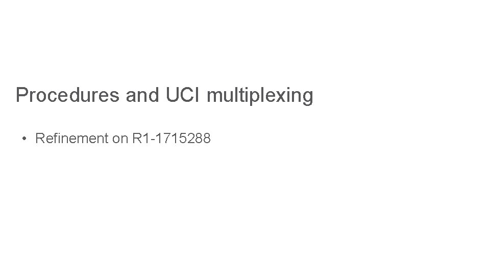 Procedures and UCI multiplexing • Refinement on R 1 -1715288 