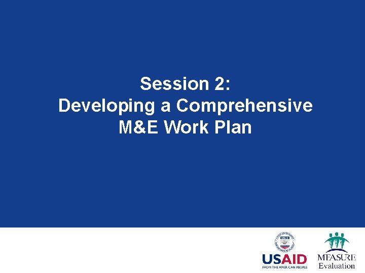 Session 2: Developing a Comprehensive M&E Work Plan 