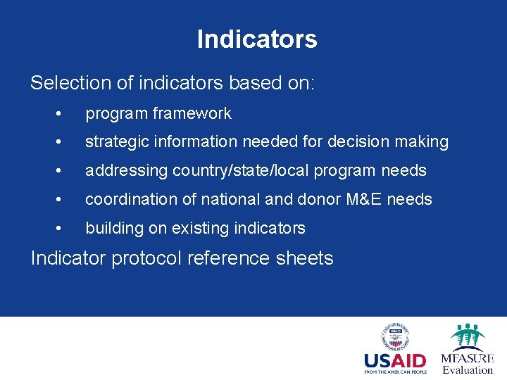 Indicators Selection of indicators based on: • program framework • strategic information needed for