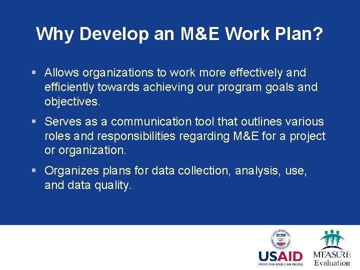 Why Develop an M&E Work Plan? § Allows organizations to work more effectively and