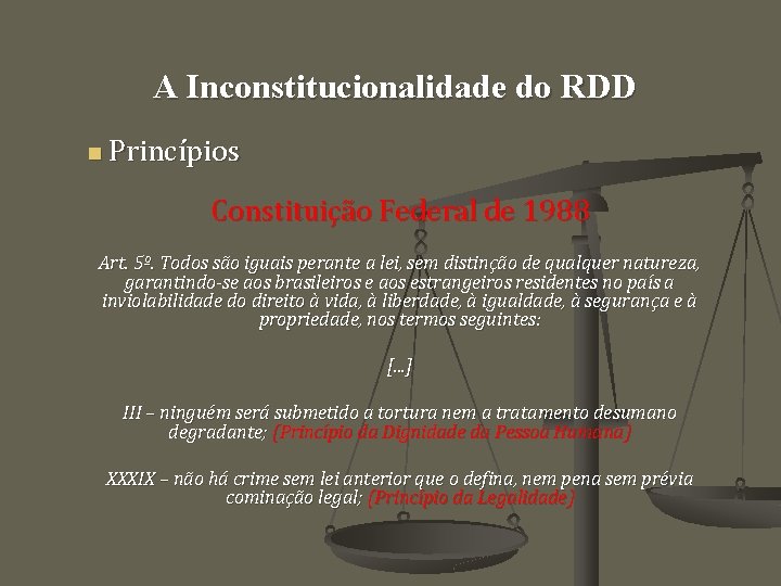 A Inconstitucionalidade do RDD n Princípios Constituição Federal de 1988 Art. 5º. Todos são