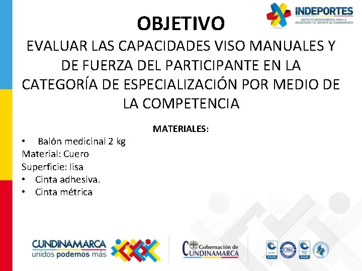 OBJETIVO EVALUAR LAS CAPACIDADES VISO MANUALES Y DE FUERZA DEL PARTICIPANTE EN LA CATEGORÍA