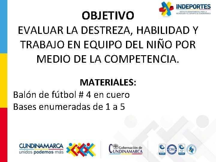 OBJETIVO EVALUAR LA DESTREZA, HABILIDAD Y TRABAJO EN EQUIPO DEL NIÑO POR MEDIO DE