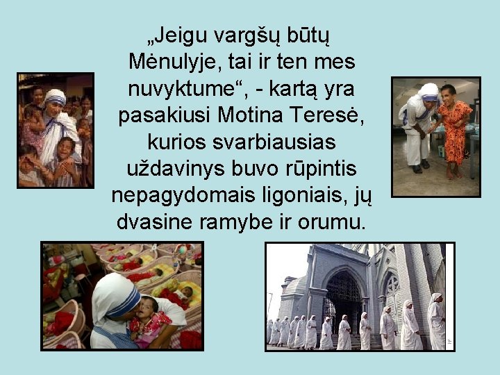 „Jeigu vargšų būtų Mėnulyje, tai ir ten mes nuvyktume“, - kartą yra pasakiusi Motina