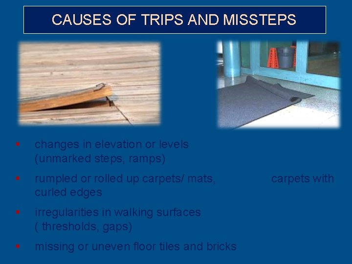 CAUSES OF TRIPS AND MISSTEPS § changes in elevation or levels (unmarked steps, ramps)