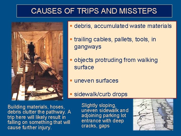 CAUSES OF TRIPS AND MISSTEPS § debris, accumulated waste materials § trailing cables, pallets,