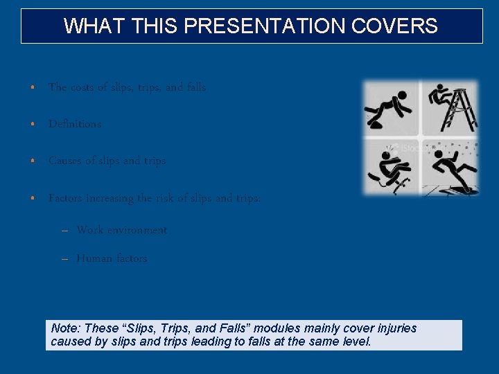 WHAT THIS PRESENTATION COVERS • The costs of slips, trips, and falls • Definitions