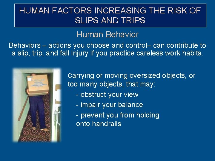 HUMAN FACTORS INCREASING THE RISK OF SLIPS AND TRIPS Human Behaviors – actions you