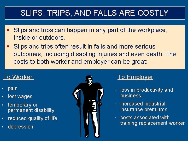 SLIPS, TRIPS, AND FALLS ARE COSTLY § Slips and trips can happen in any